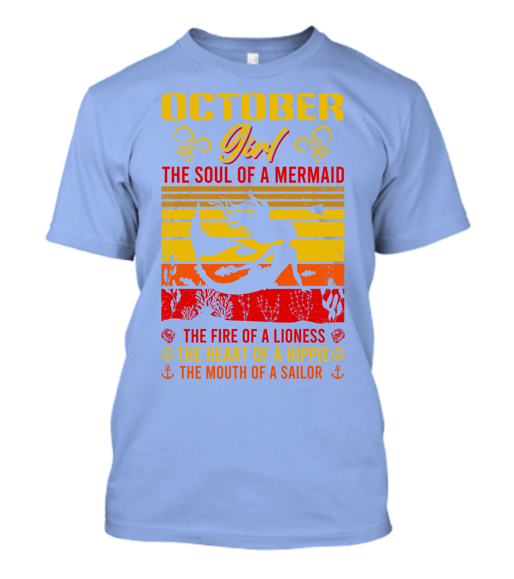 October Girl The Soul Of A Mermaid The Fire Of A Lioness The Heart Of A Hippie The Mouth Of A Sailor T-Shirt