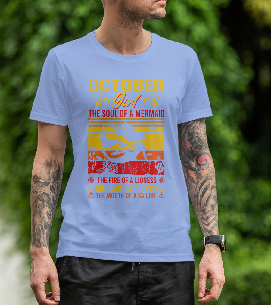 October Girl The Soul Of A Mermaid The Fire Of A Lioness The Heart Of A Hippie The Mouth Of A Sailor T-Shirt