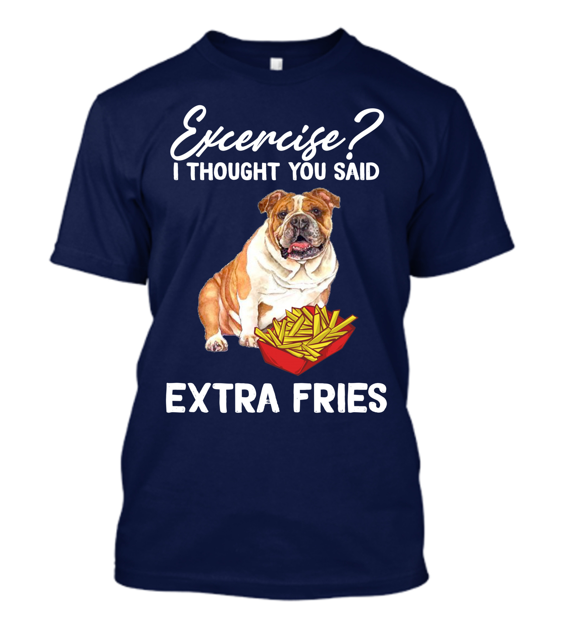 Exercise? I Thought You Said Extra Fries Bulldog T-Shirt