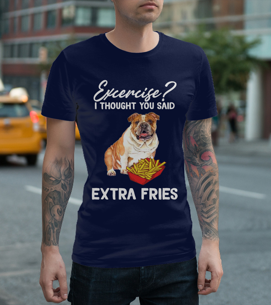 Exercise? I Thought You Said Extra Fries Bulldog T-Shirt