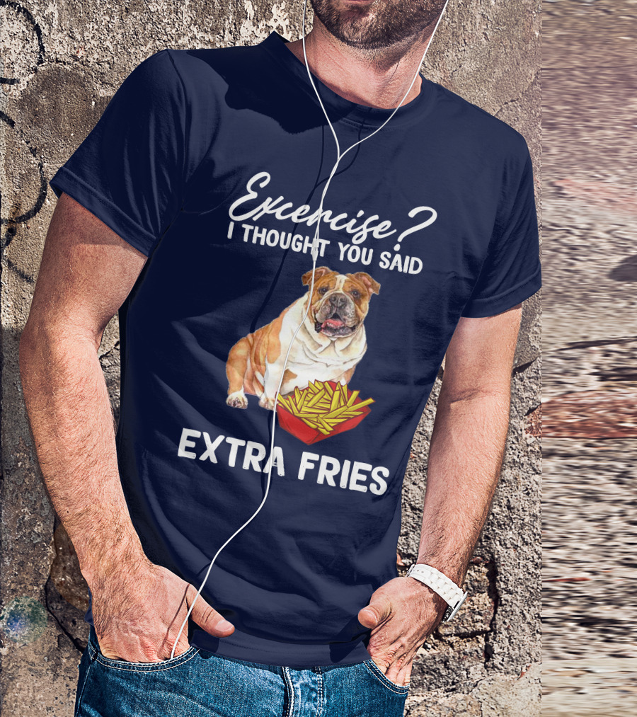 Exercise? I Thought You Said Extra Fries Bulldog T-Shirt