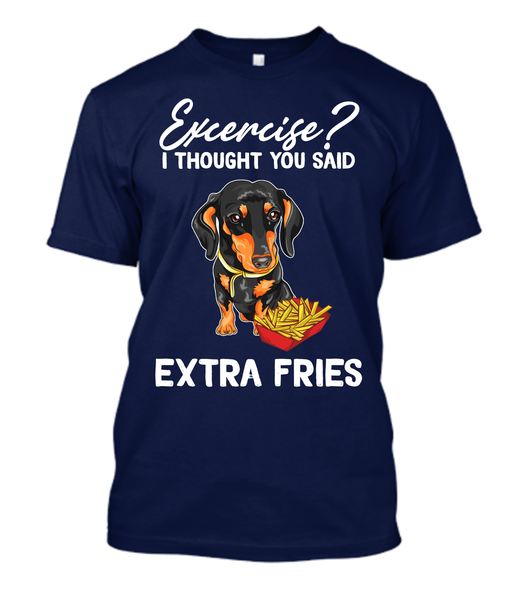 Exercise? I Thought You Said Extra Fries Dachshund And Fries T-Shirt