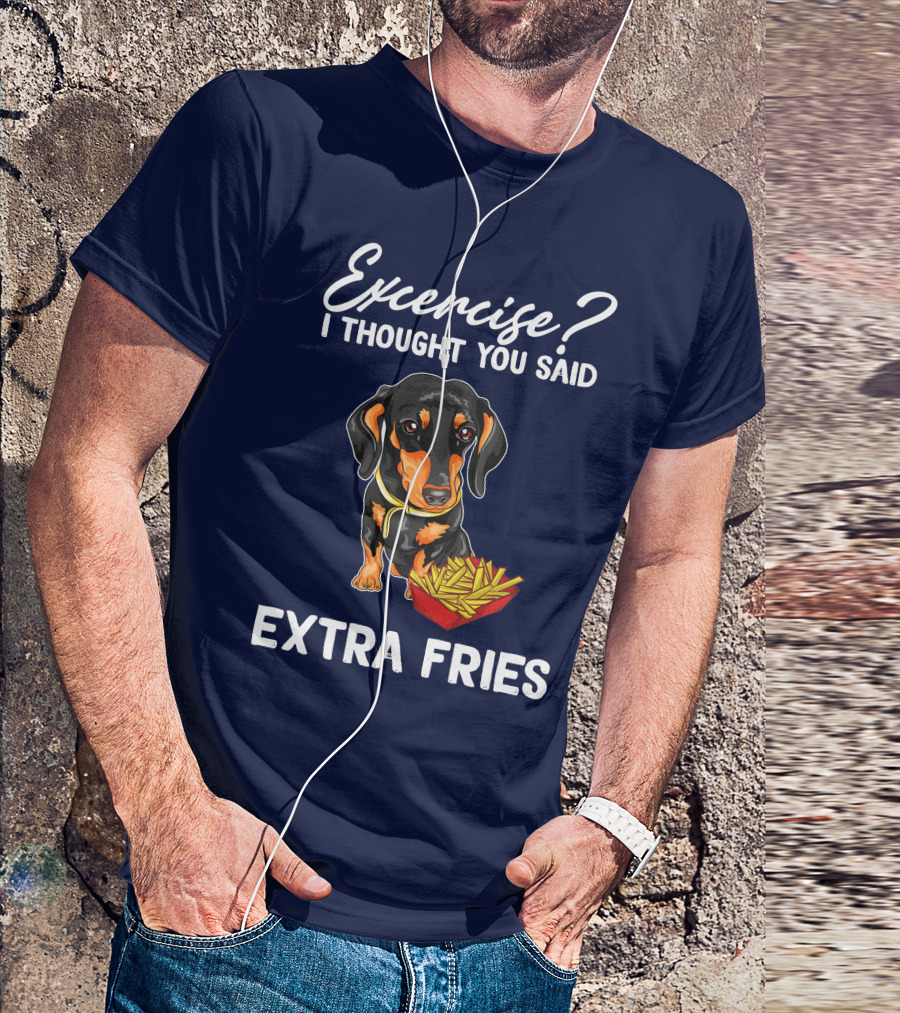 Exercise? I Thought You Said Extra Fries Dachshund And Fries T-Shirt
