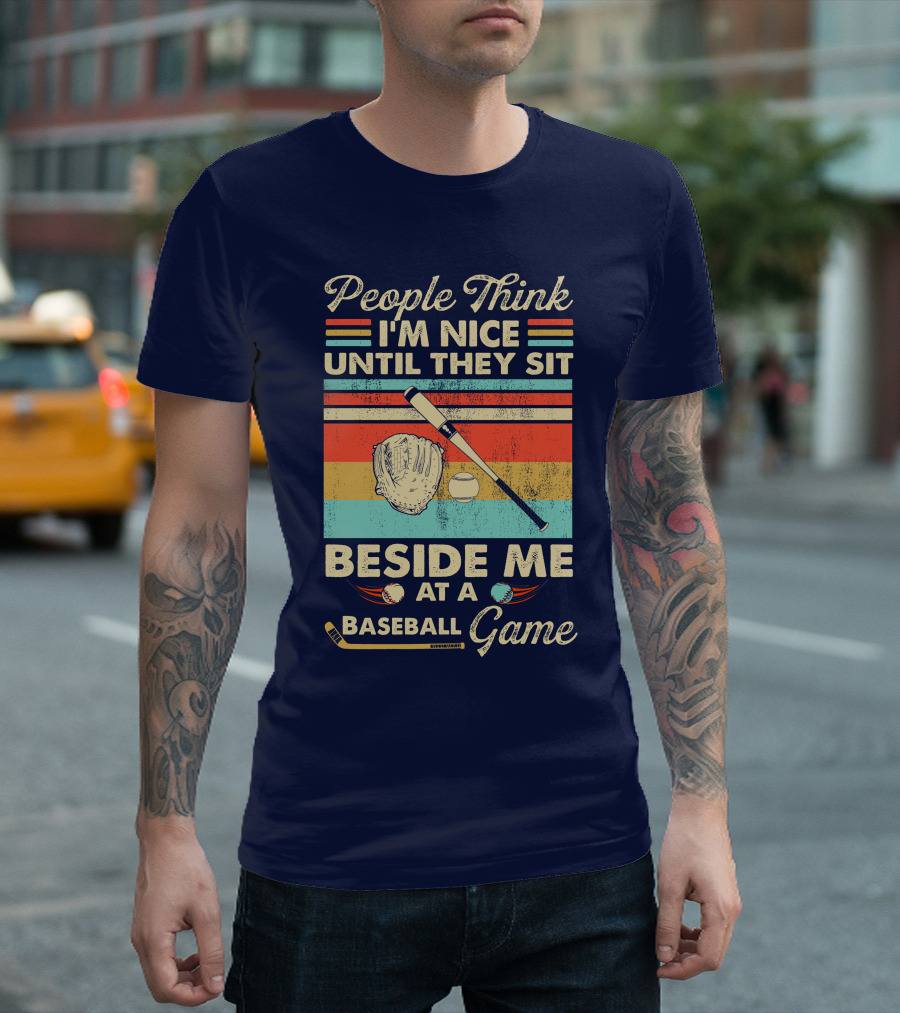 People Think I'm Nice Until They Sit Beside Me At A Baseball Game Vintage Retro T-Shirt