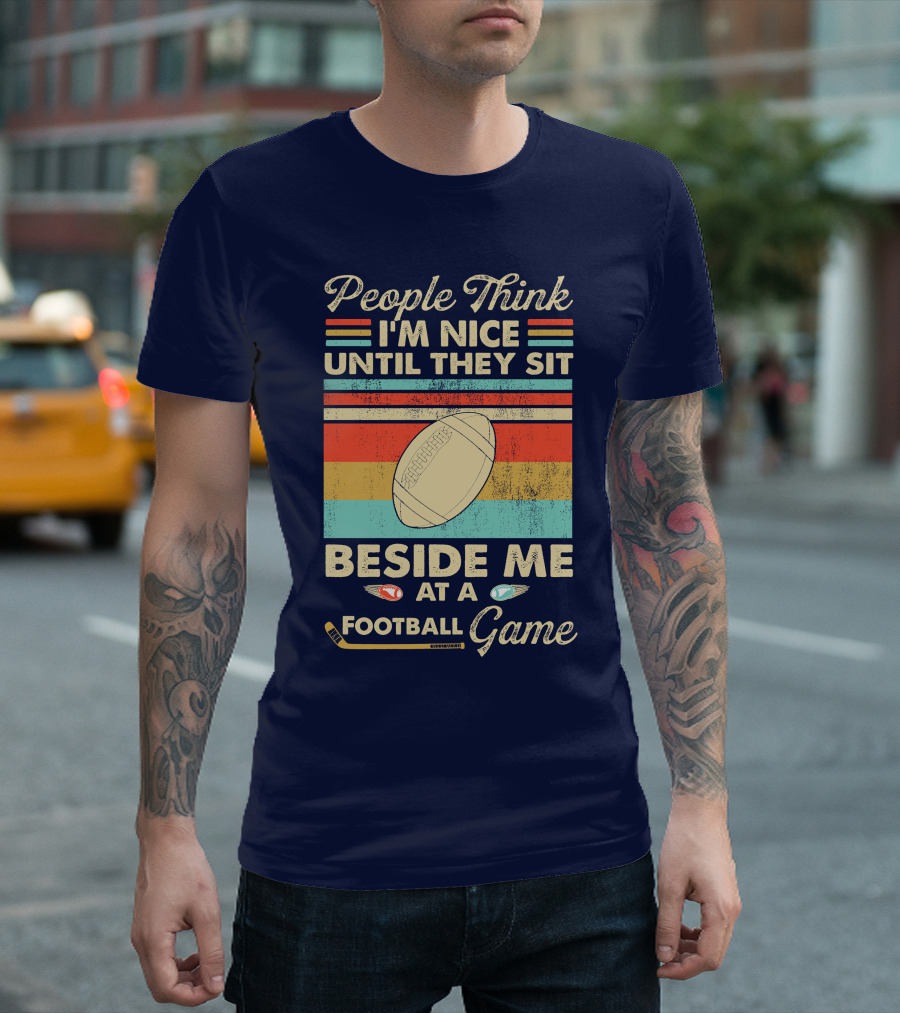 People Think I'm Nice Until They Sit Beside Me at a Football Game Retro Style Football Image T-Shirt