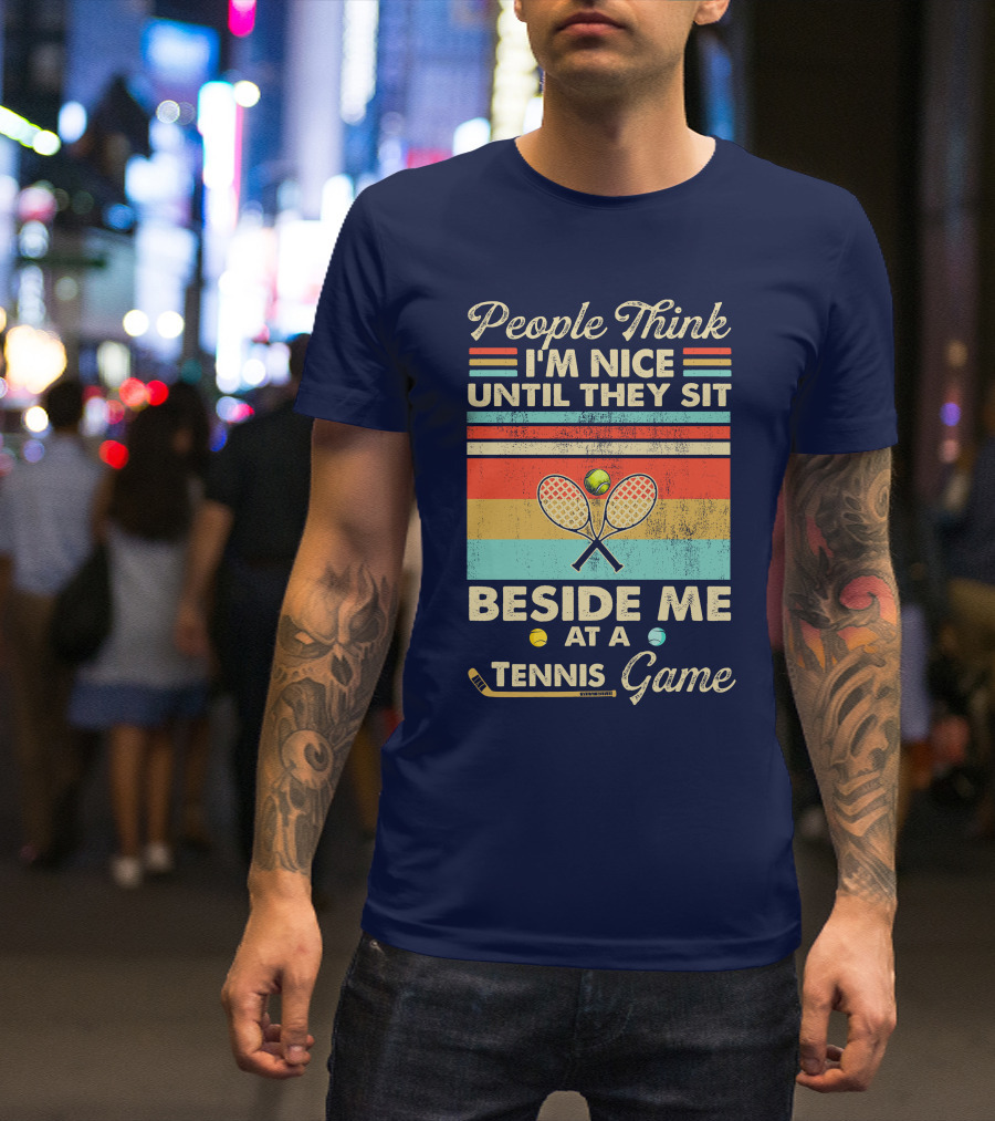 People Think I'm Nice Until They Sit Beside Me At A Tennis Game Vintage Style Retro Racket T-Shirt