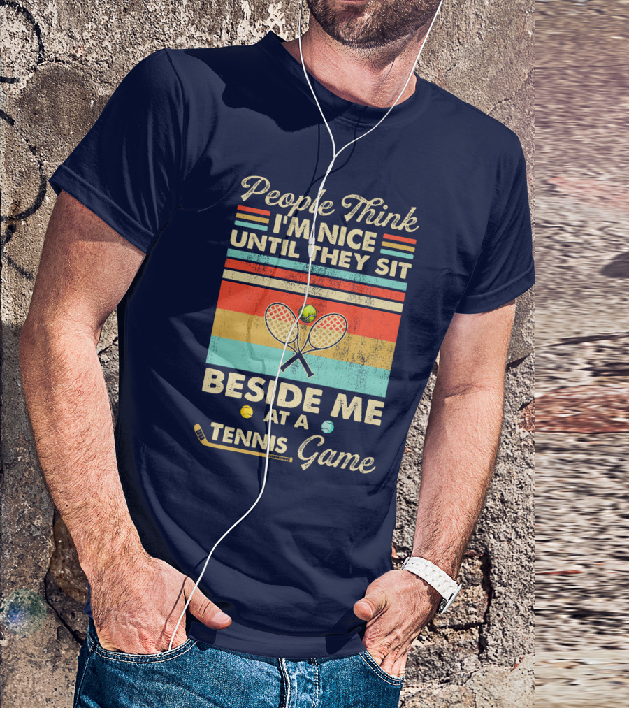 People Think I'm Nice Until They Sit Beside Me At A Tennis Game Vintage Style Retro Racket T-Shirt