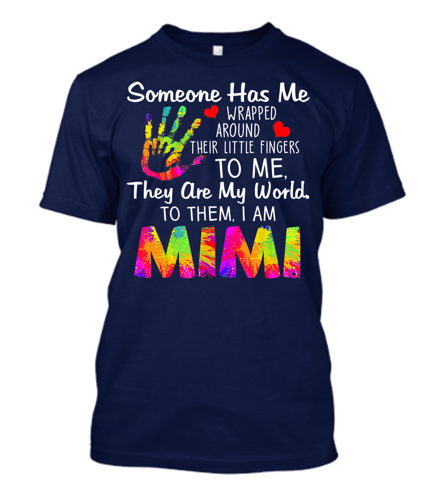 Someone Has Me Wrapped Around Their Little Fingers Mimi To Me They Are My World Vibrant Handprint Hearts T-Shirt