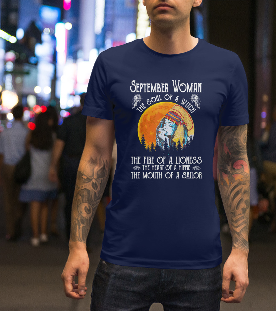 September Woman The Soul Of A Witch The Fire Of A Lioness The Heart Of A Hippie The Mouth Of A Sailor T-Shirt