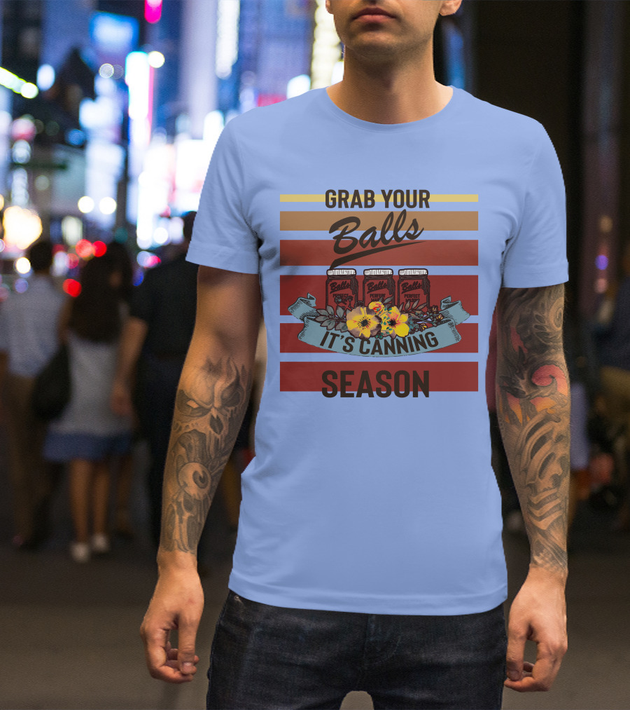 Grab Your Balls It's Canning Season Vintage Style With Floral Accent T-Shirt