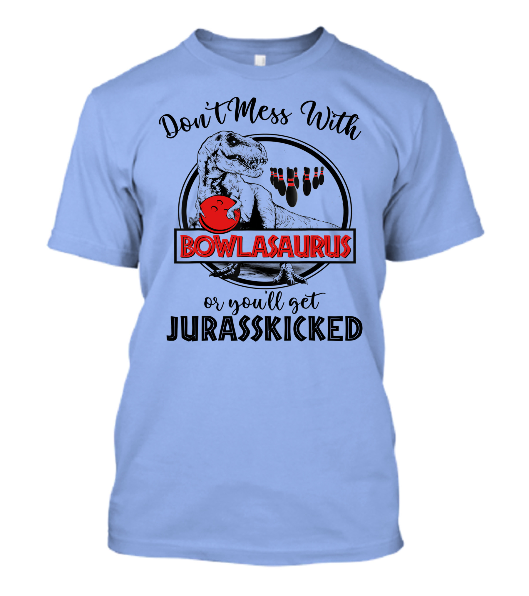 Don't Mess With Bowlasaurus Or You'll Get Jurasskicked T-Shirt