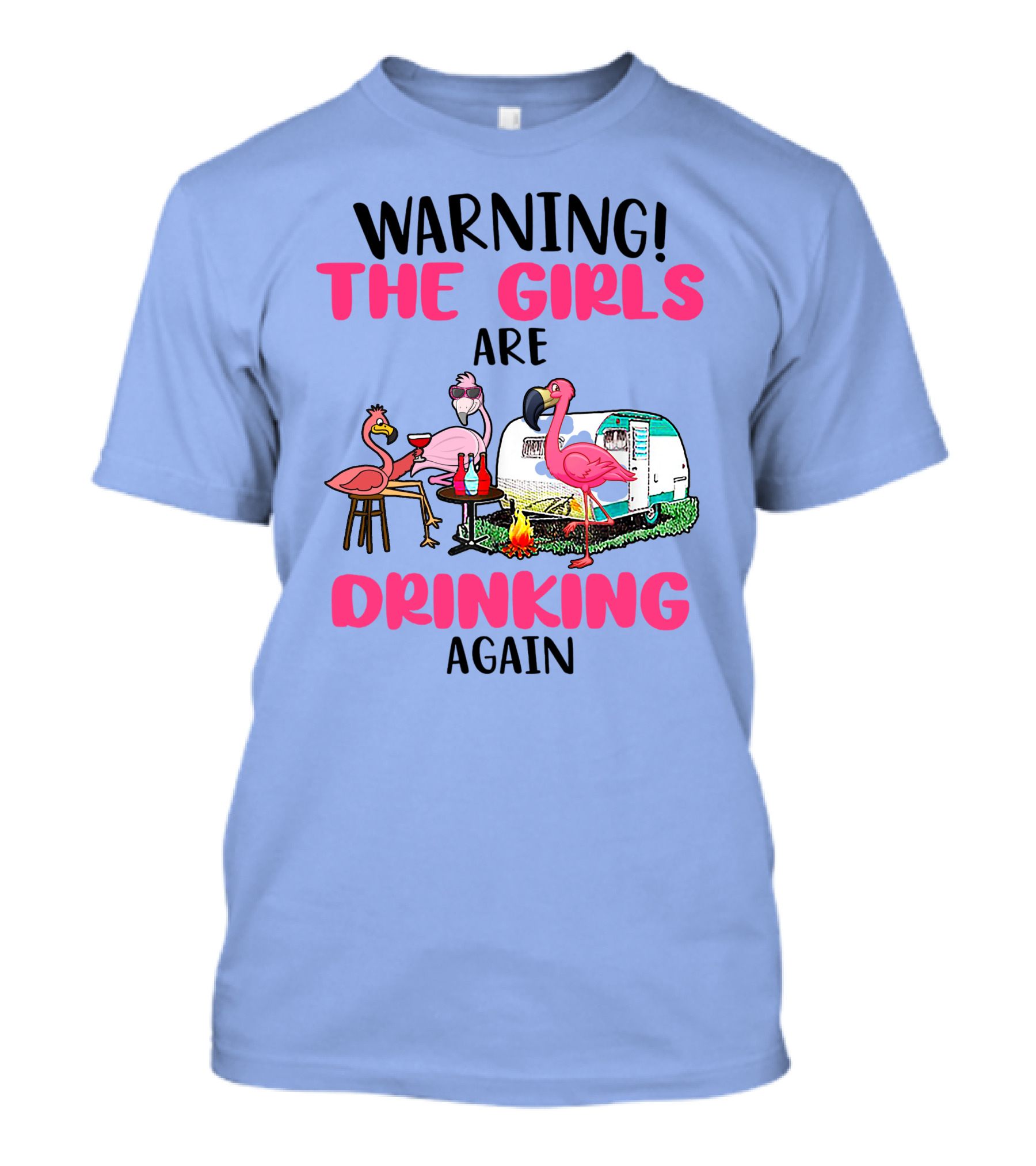 Warning The Girls Are Drinking Again Flamingos Camping T-Shirt