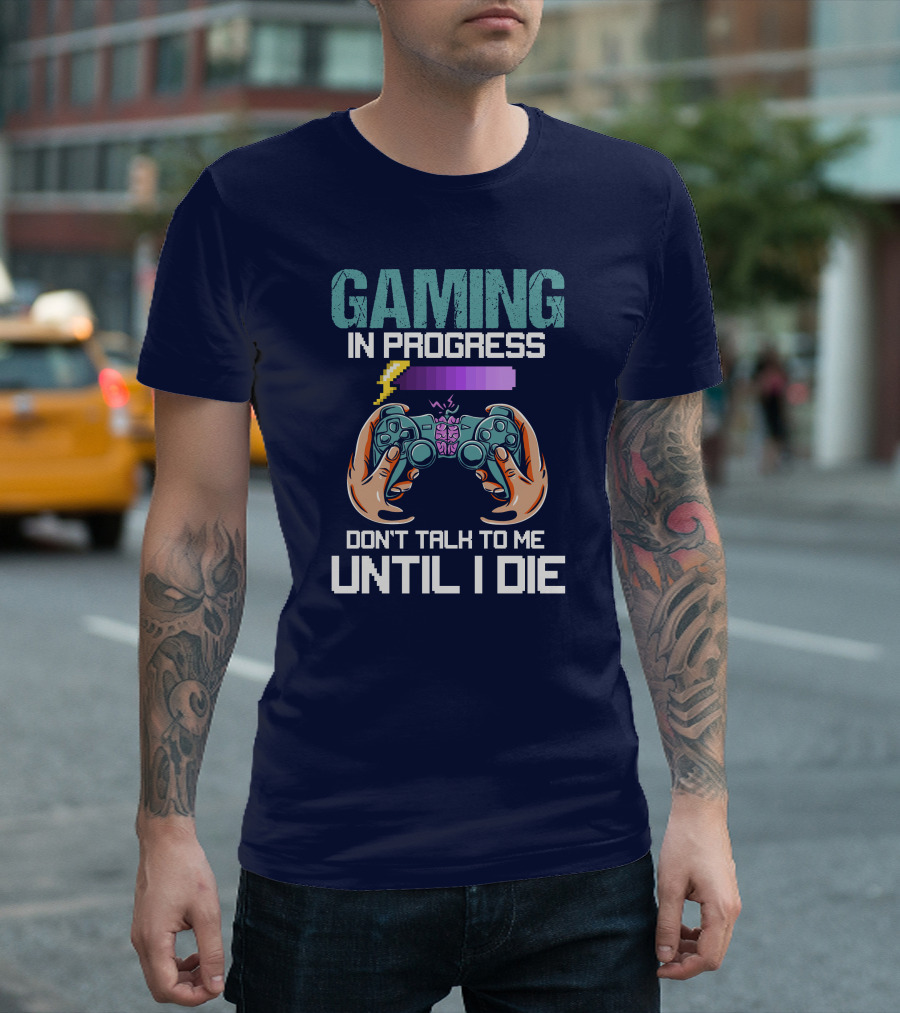 Gaming In Progress Don't Talk To Me Until I Die Controller And Level Up Bar T-Shirt