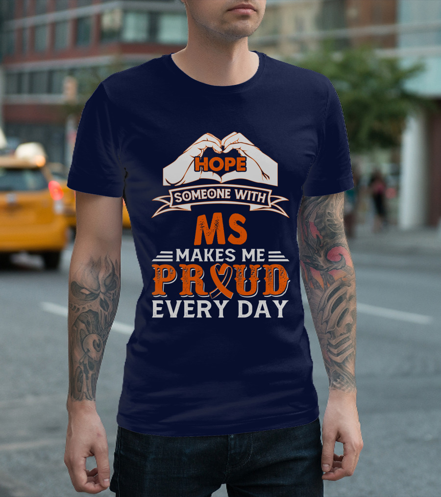 HOPE Someone With MS Makes Me Proud Every Day T-Shirt