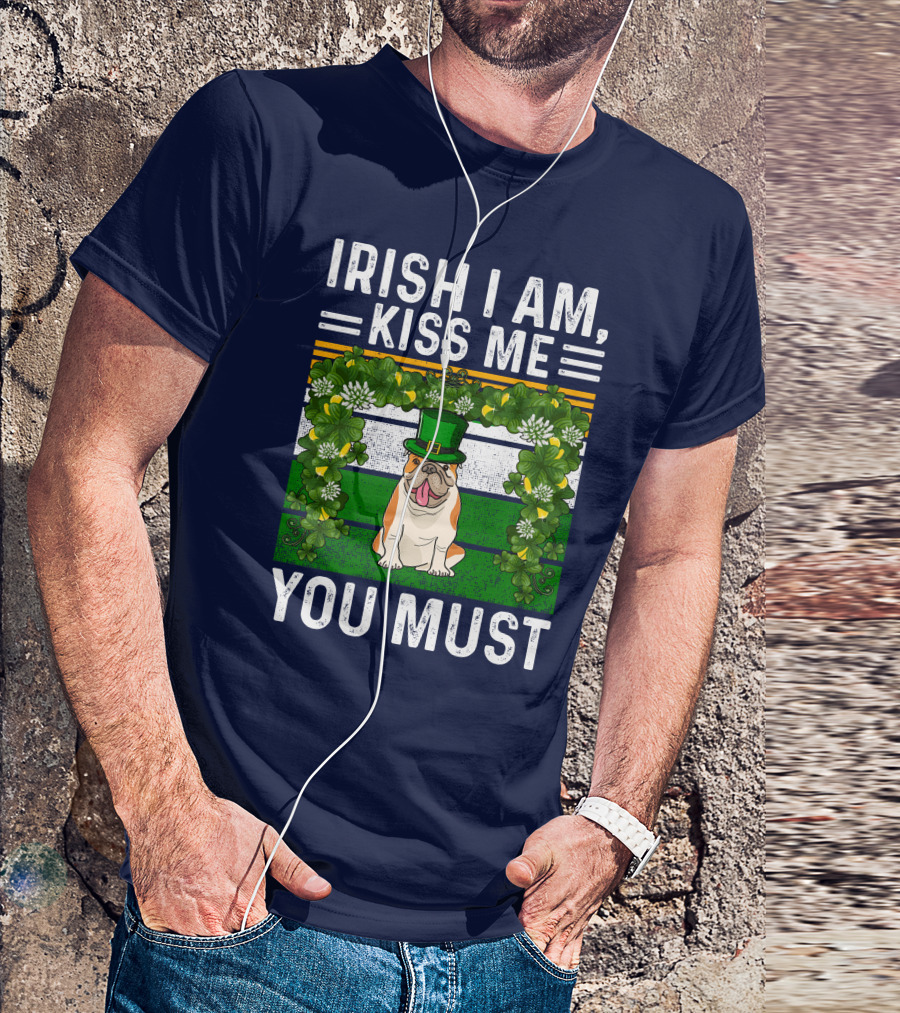 Irish I Am Kiss Me You Must St Patrick's Day Bulldog Dog T-Shirt