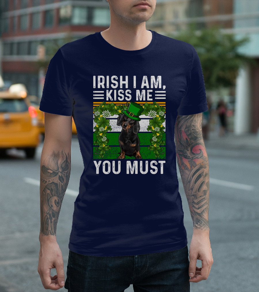 Irish I Am Kiss Me You Must Dachshund Dog St Patrick's Day T-Shirt