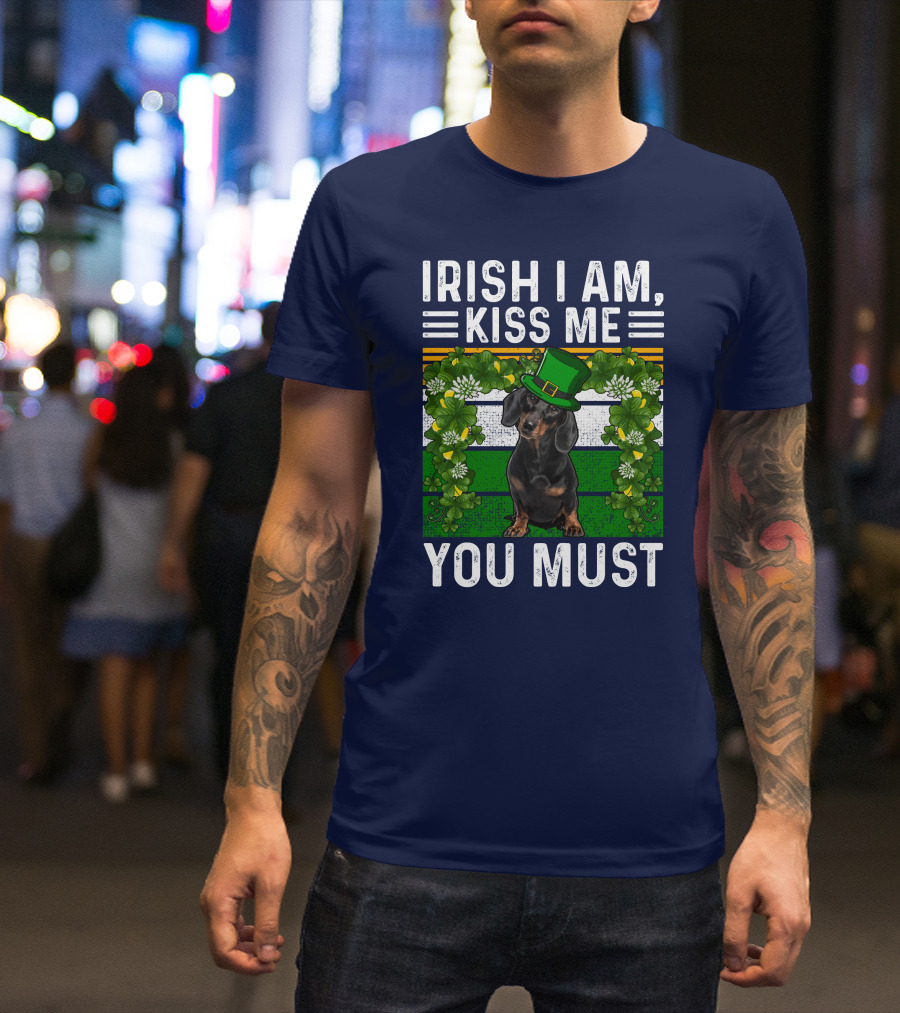 Irish I Am Kiss Me You Must Dachshund Dog St Patrick's Day T-Shirt