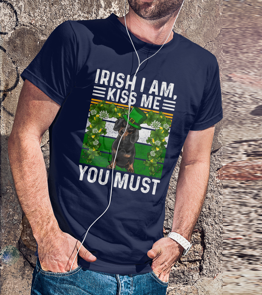 Irish I Am Kiss Me You Must Dachshund Dog St Patrick's Day T-Shirt