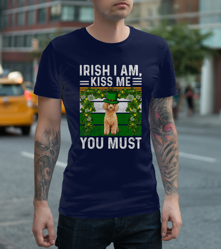 Irish I Am Kiss Me You Must Poodle St Patrick's Day T-Shirt