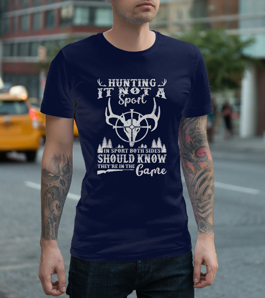 Hunting Is Not A Sport Both Sides Should Know They're In The Game T-Shirt