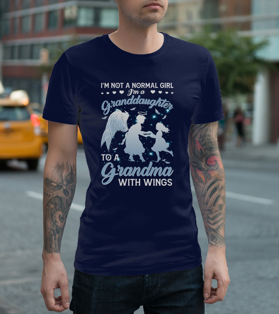 I'm Not A Normal Girl I'm A Granddaughter To A Grandma With Wings T-Shirt