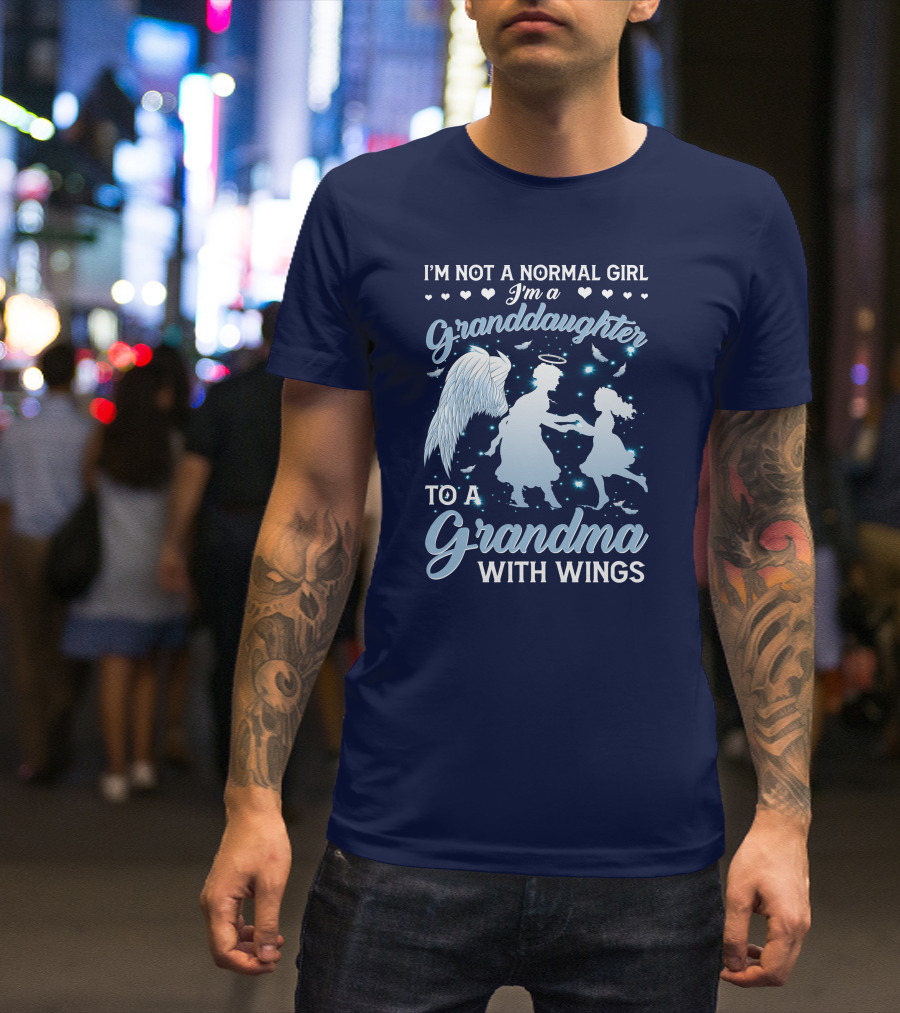 I'm Not A Normal Girl I'm A Granddaughter To A Grandma With Wings T-Shirt