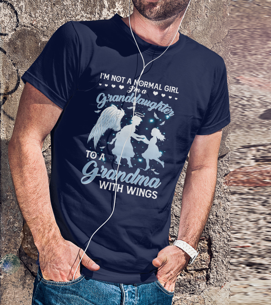 I'm Not A Normal Girl I'm A Granddaughter To A Grandma With Wings T-Shirt
