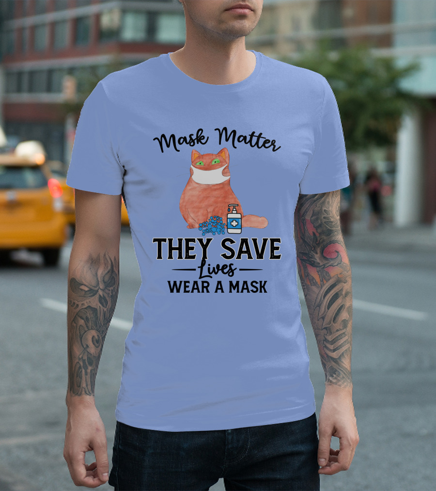 Mask Matter Cat Mask They Save Lives Wear A Mask T-Shirt