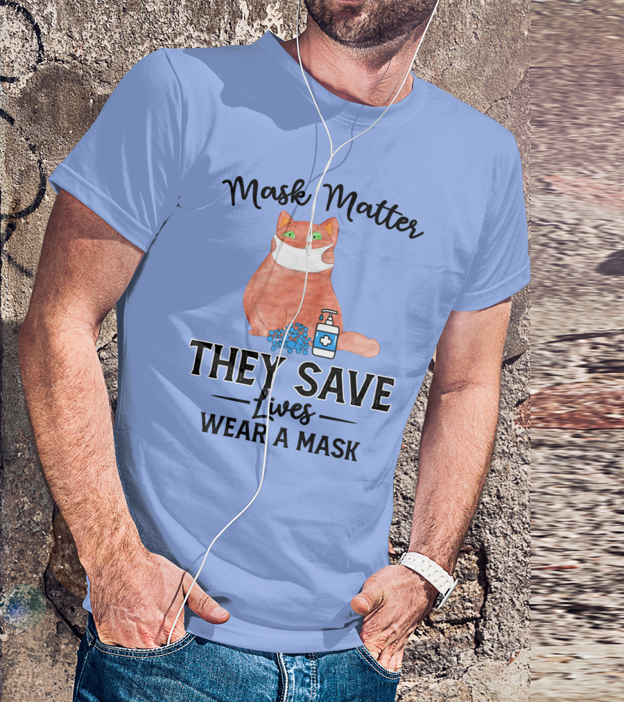 Mask Matter Cat Mask They Save Lives Wear A Mask T-Shirt