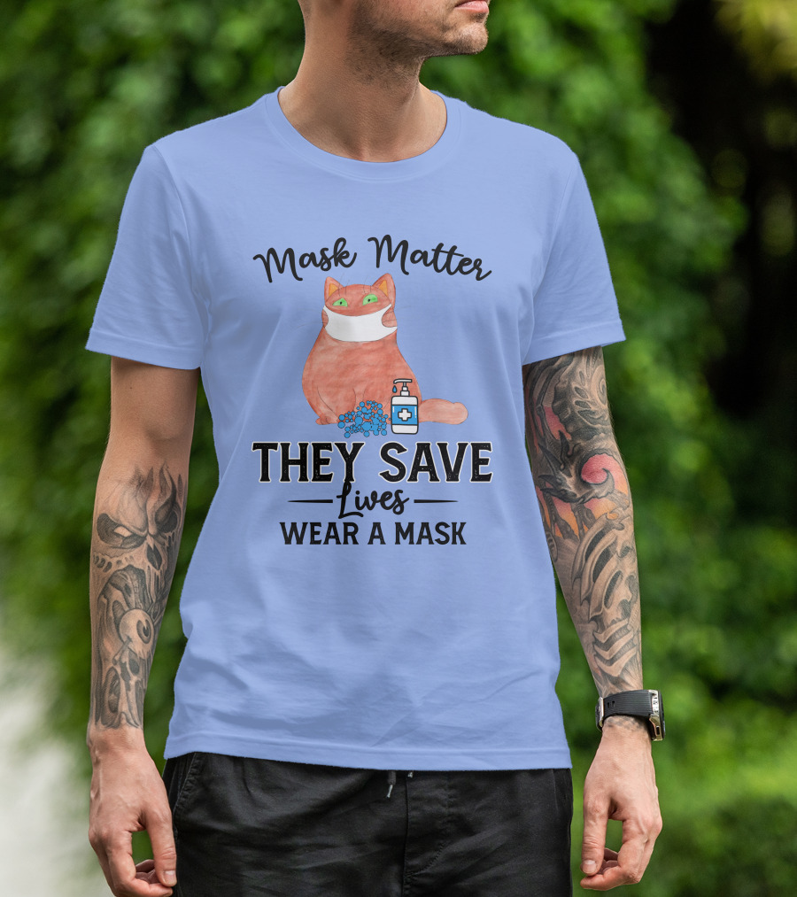 Mask Matter Cat Mask They Save Lives Wear A Mask T-Shirt