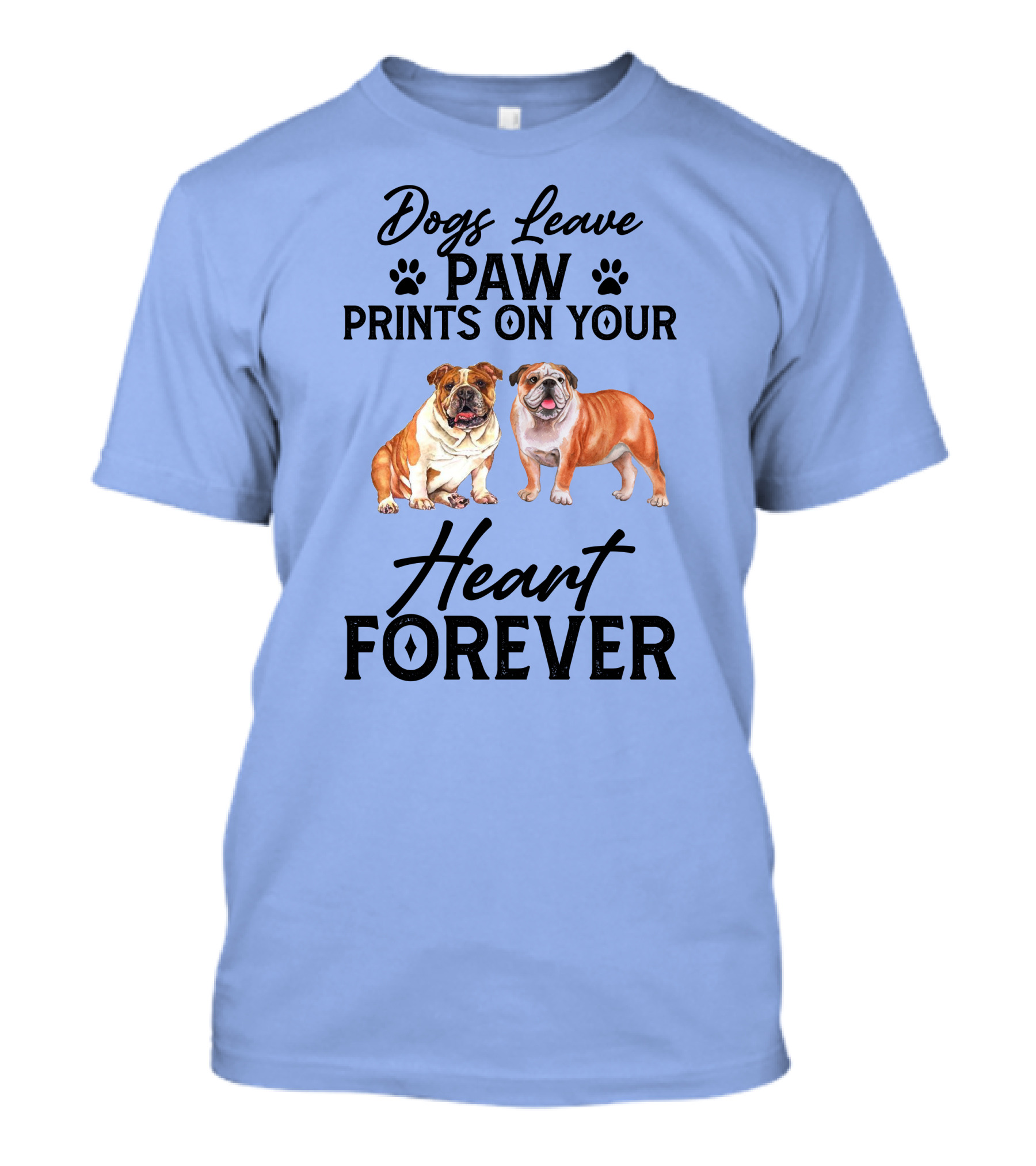 Dogs Leave Paw Prints On Your Heart Forever Bulldog T-Shirt