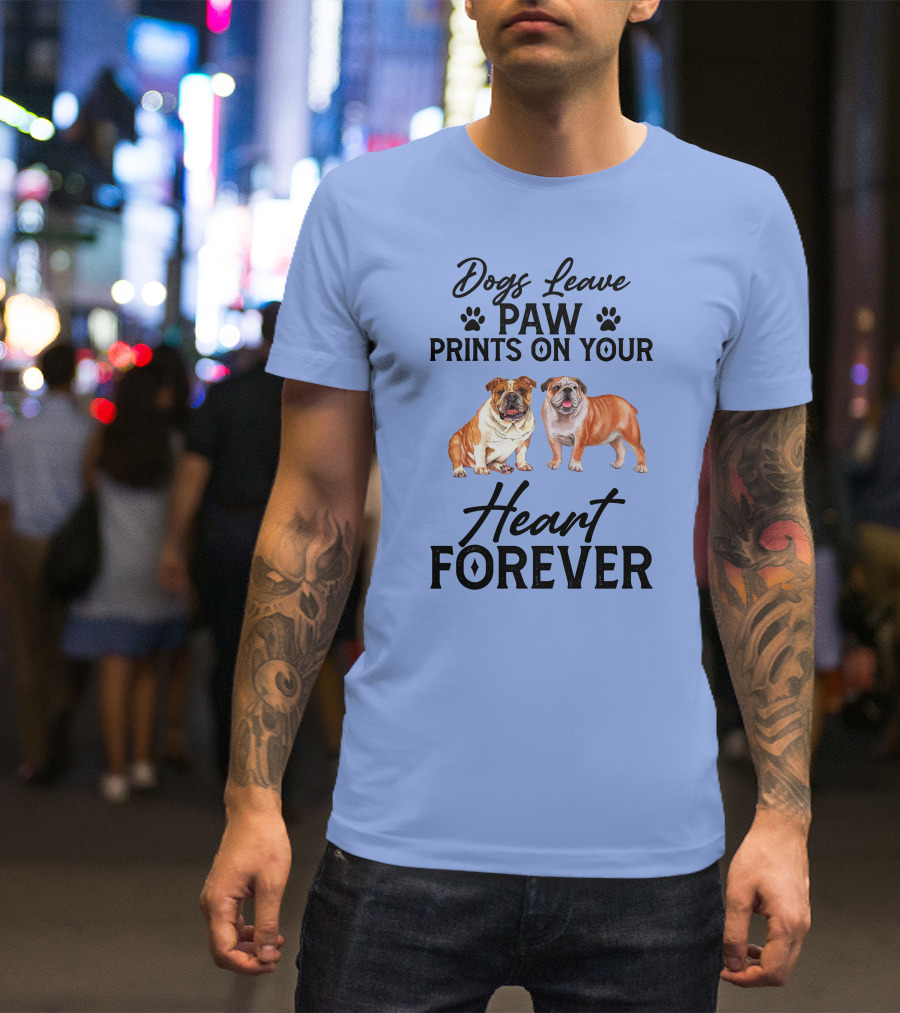 Dogs Leave Paw Prints On Your Heart Forever Bulldog T-Shirt