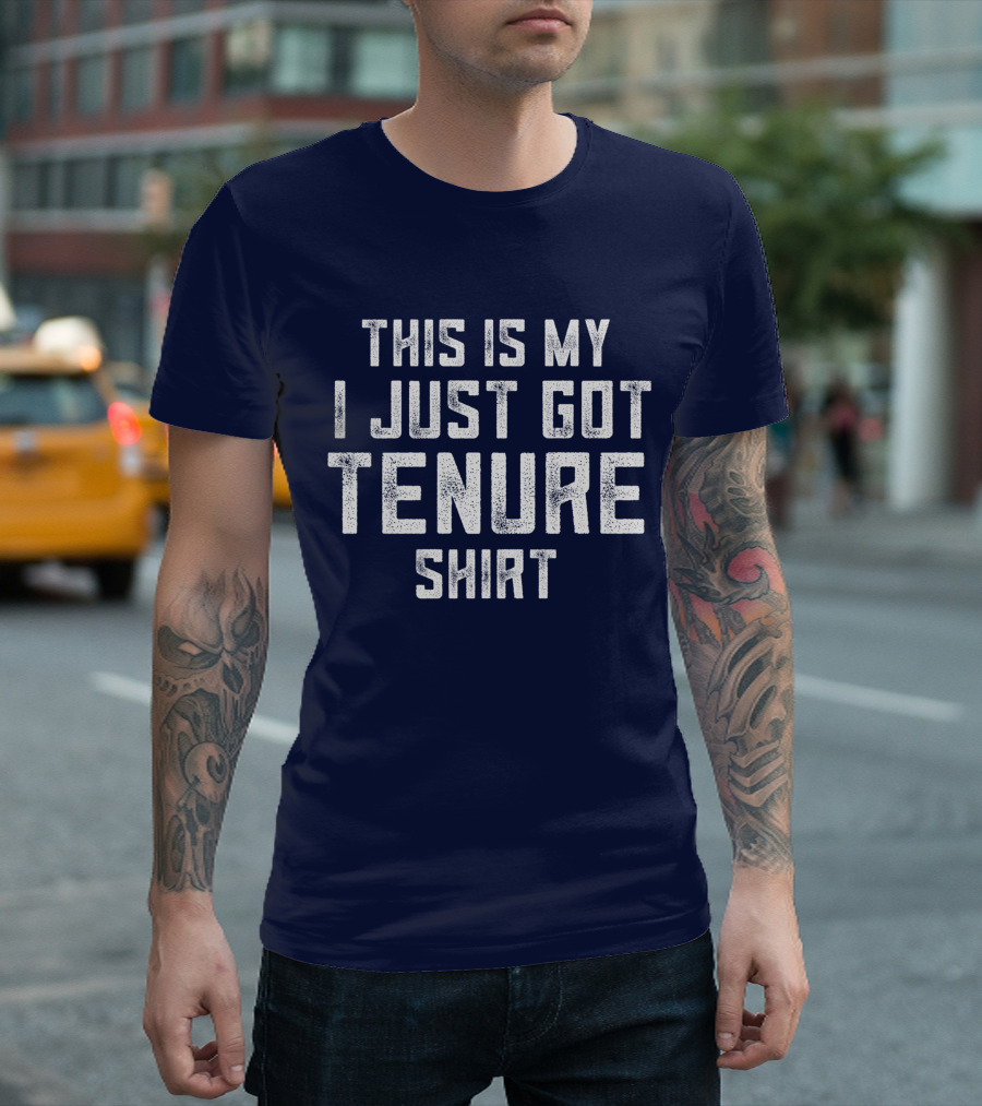 This Is My I Just Got Tenure T-Shirt