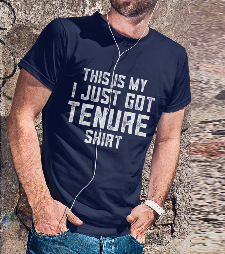 This Is My I Just Got Tenure T-Shirt