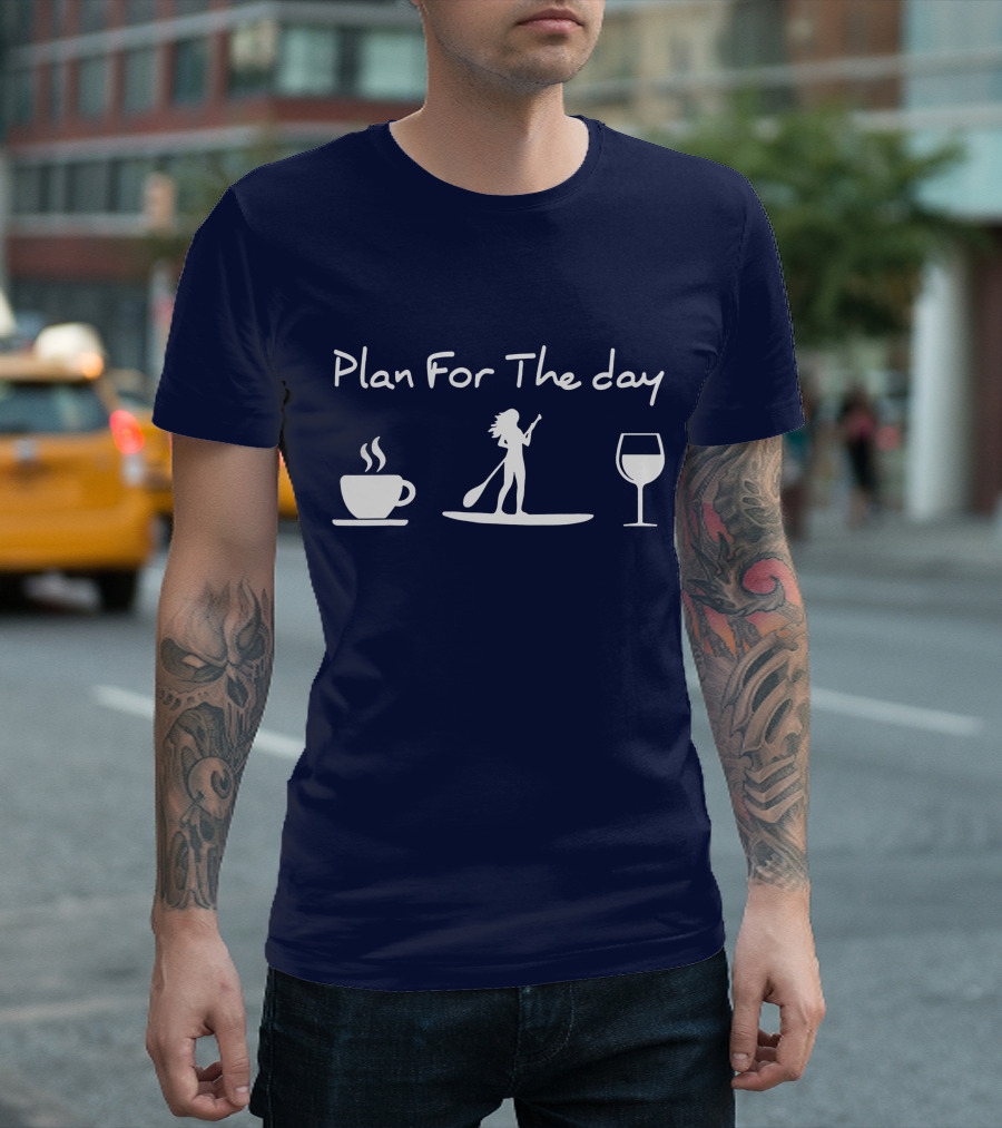 Plan for the Day Coffee Paddle Board Wine T-Shirt