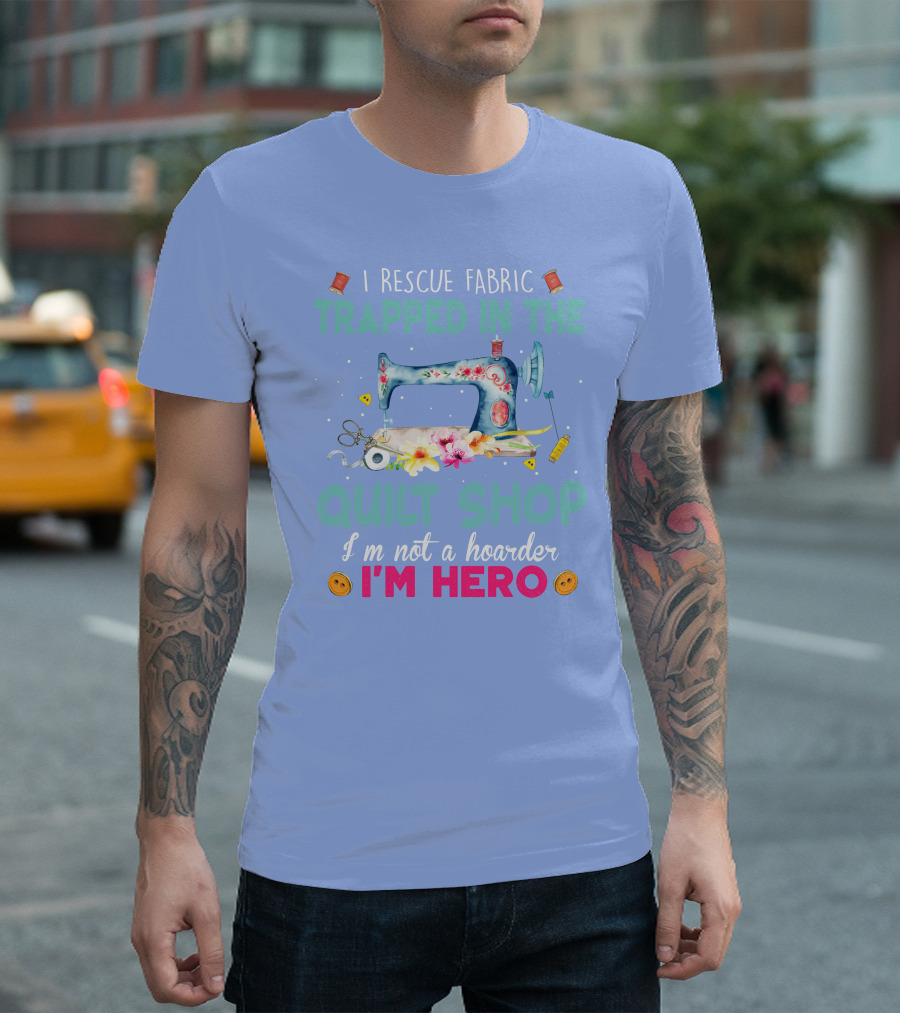 Trapped in the Quilt Shop I'm Hero with Sewing Machine and Floral T-Shirt