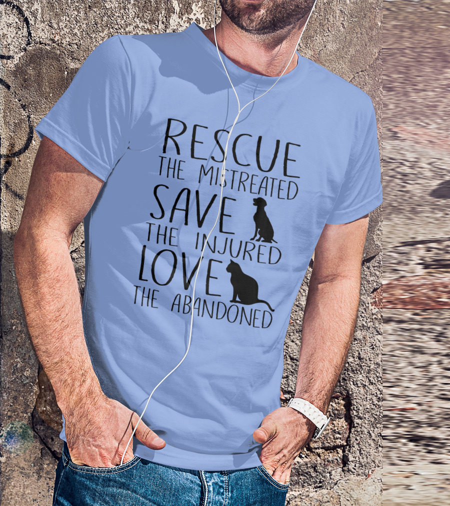 Rescue The Mistreated Save The Injured Love The Abandoned Cute Animal Rescue Dog Cat Lovers T-Shirt