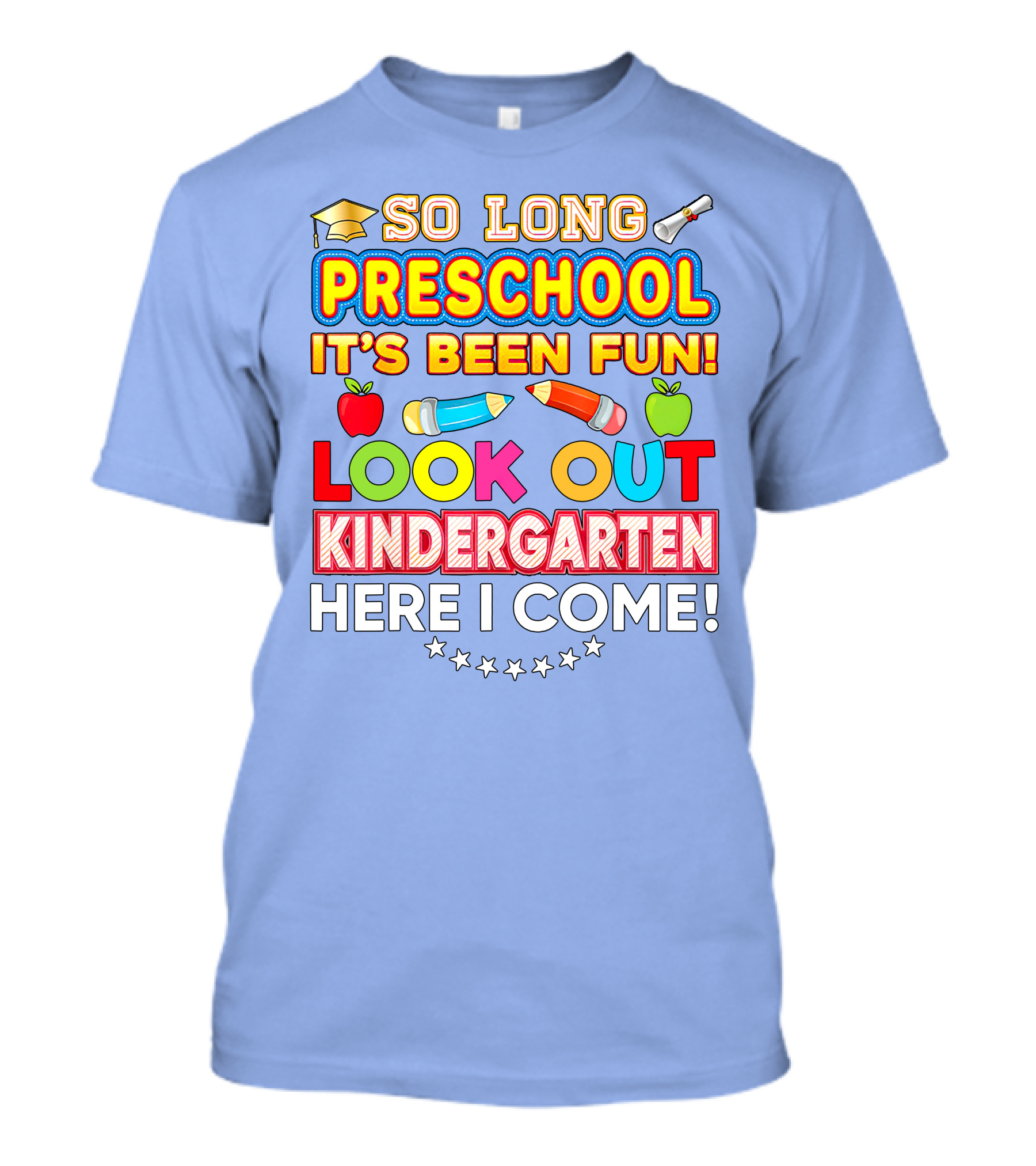 So Long Preschool It's Been Fun Look Out Kindergarten Here I Come T-Shirt