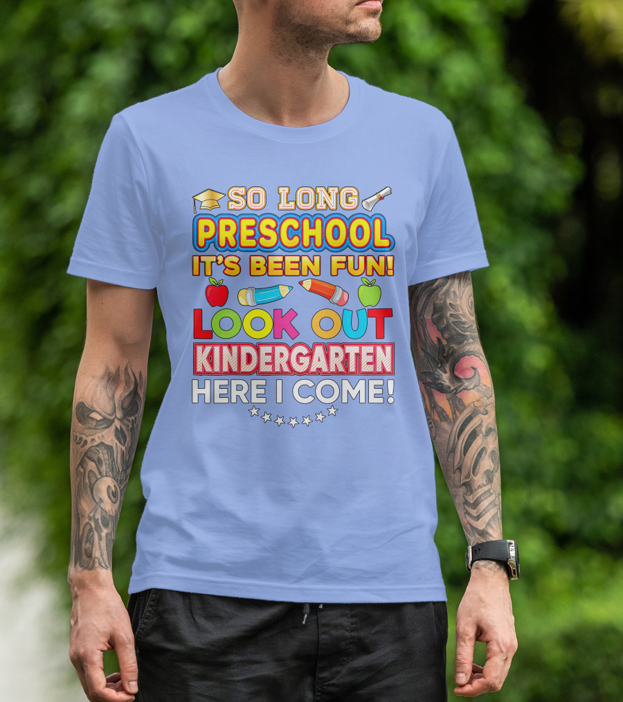 So Long Preschool It's Been Fun Look Out Kindergarten Here I Come T-Shirt
