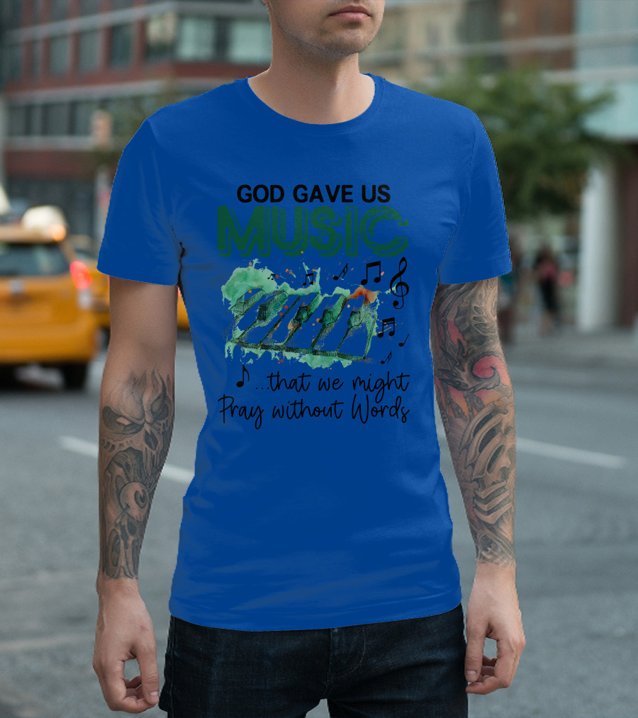 God Gave Us Music That We Might Pray Without Words Piano Keys with Music Notes T-Shirt