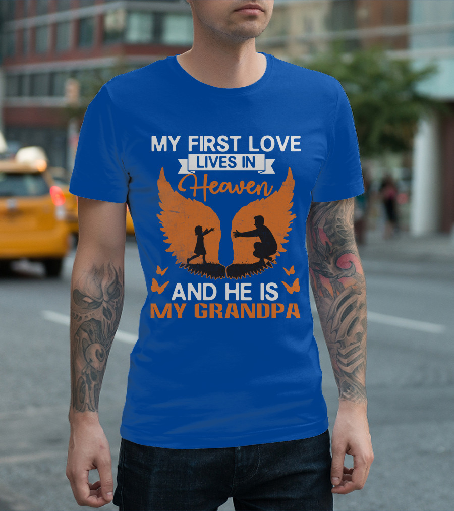 My First Love Lives In Heaven and He Is My Grandpa T-Shirt