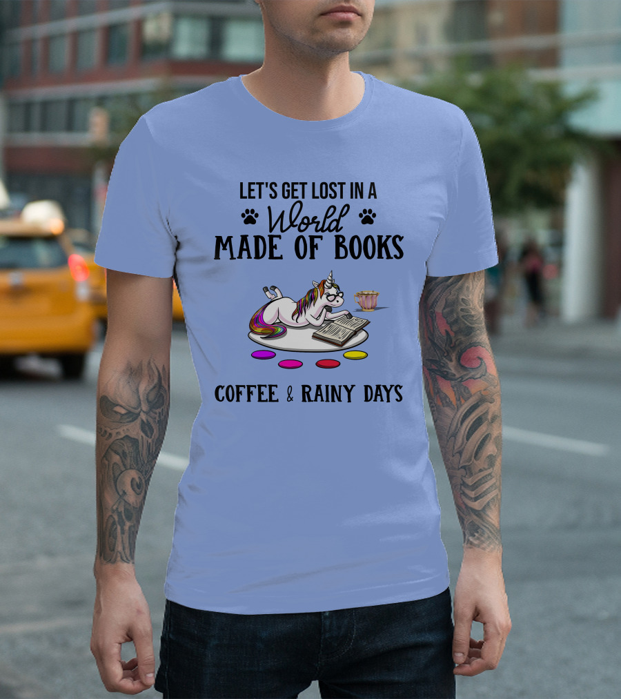 Let's Get Lost in a World Made of Books Coffee and Rainy Days Unicorn T-Shirt