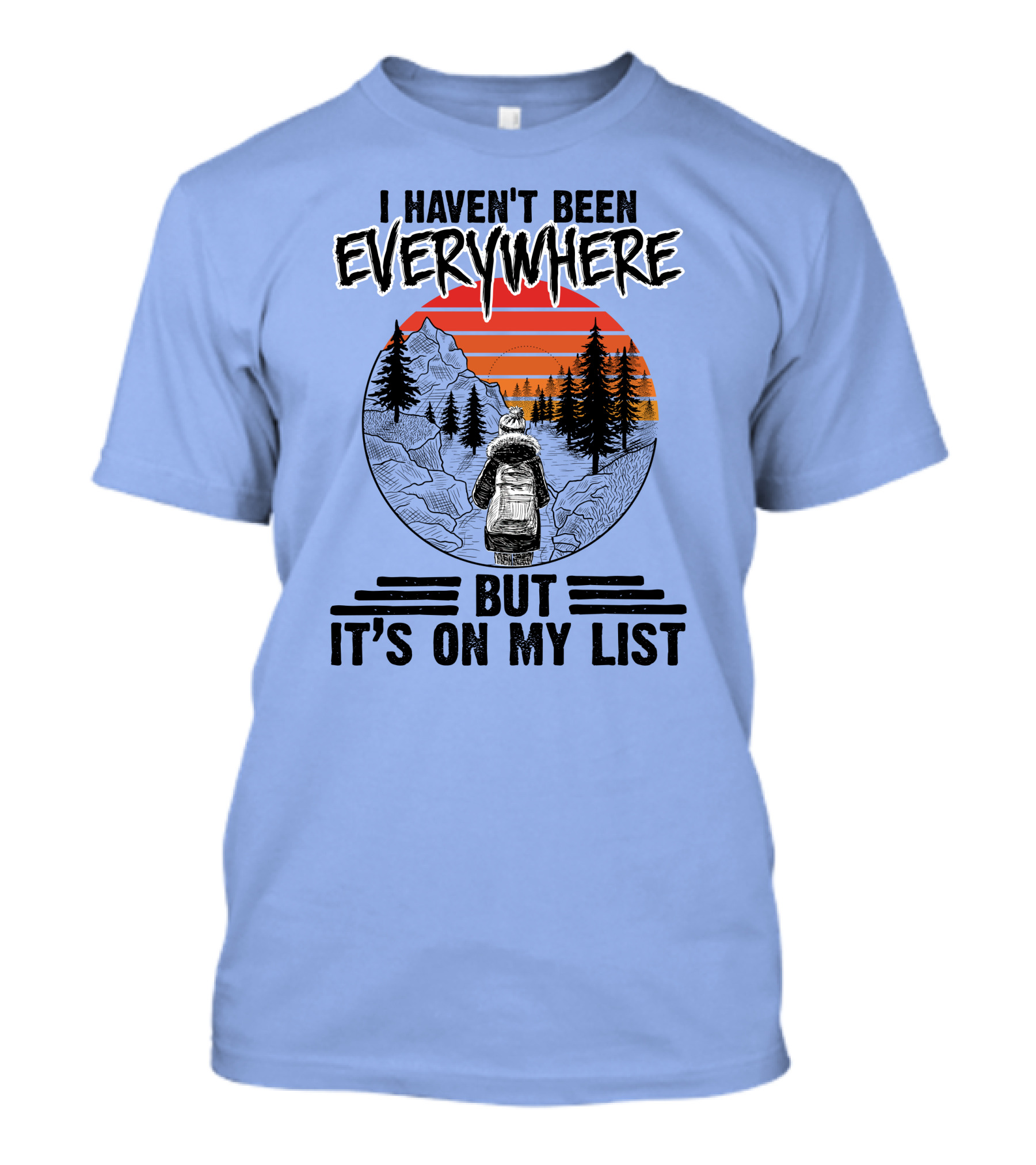 I Haven't Been Everywhere Scenic Adventure It's On My List T-Shirt
