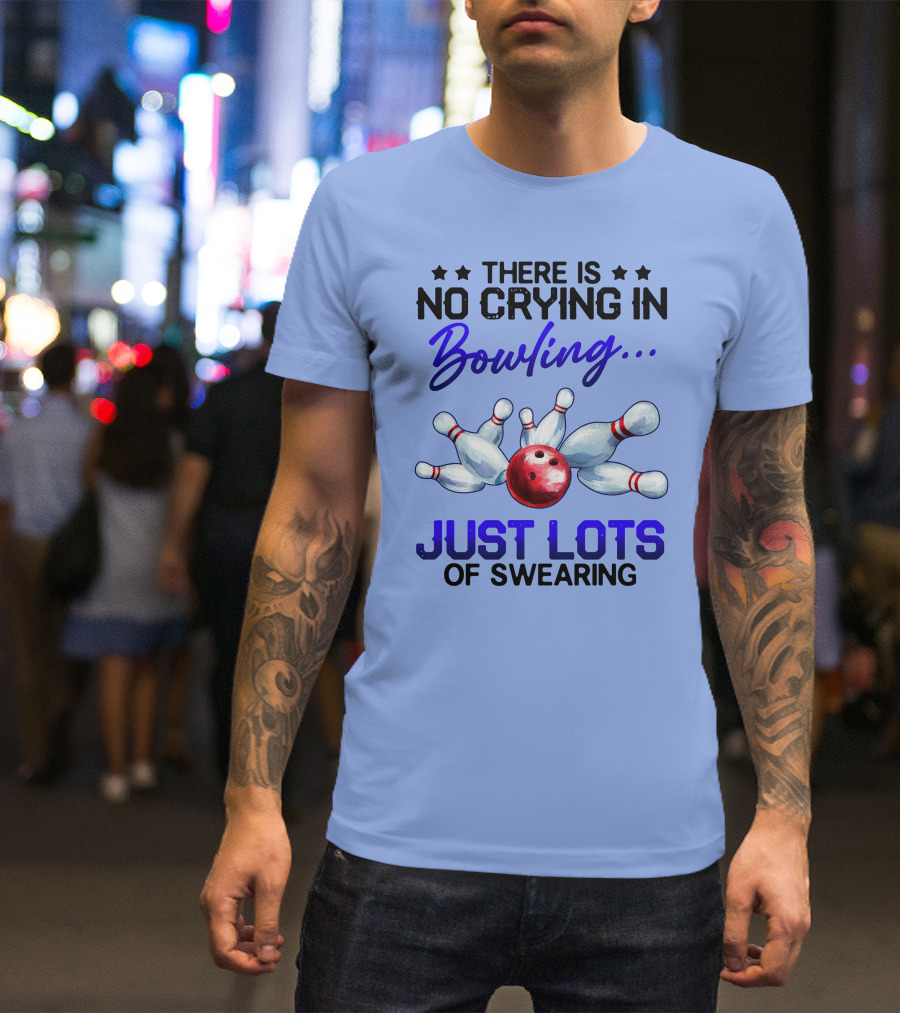 There Is No Crying In Bowling Just Lots Of Swearing Bowling Pins Red Ball T-Shirt