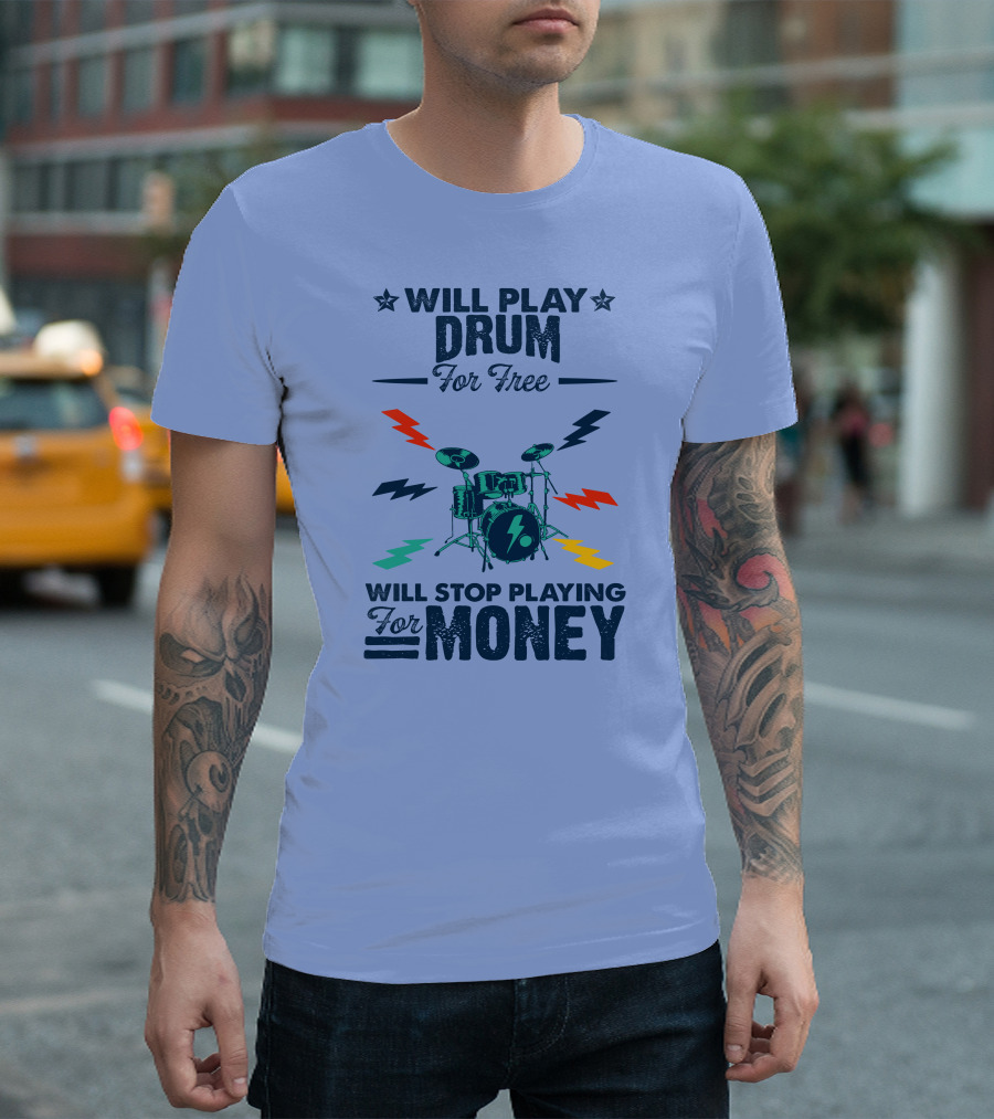 Will Play Drum for Free Will Stop Playing for Money Drum Set with Lightning Bolts T-Shirt