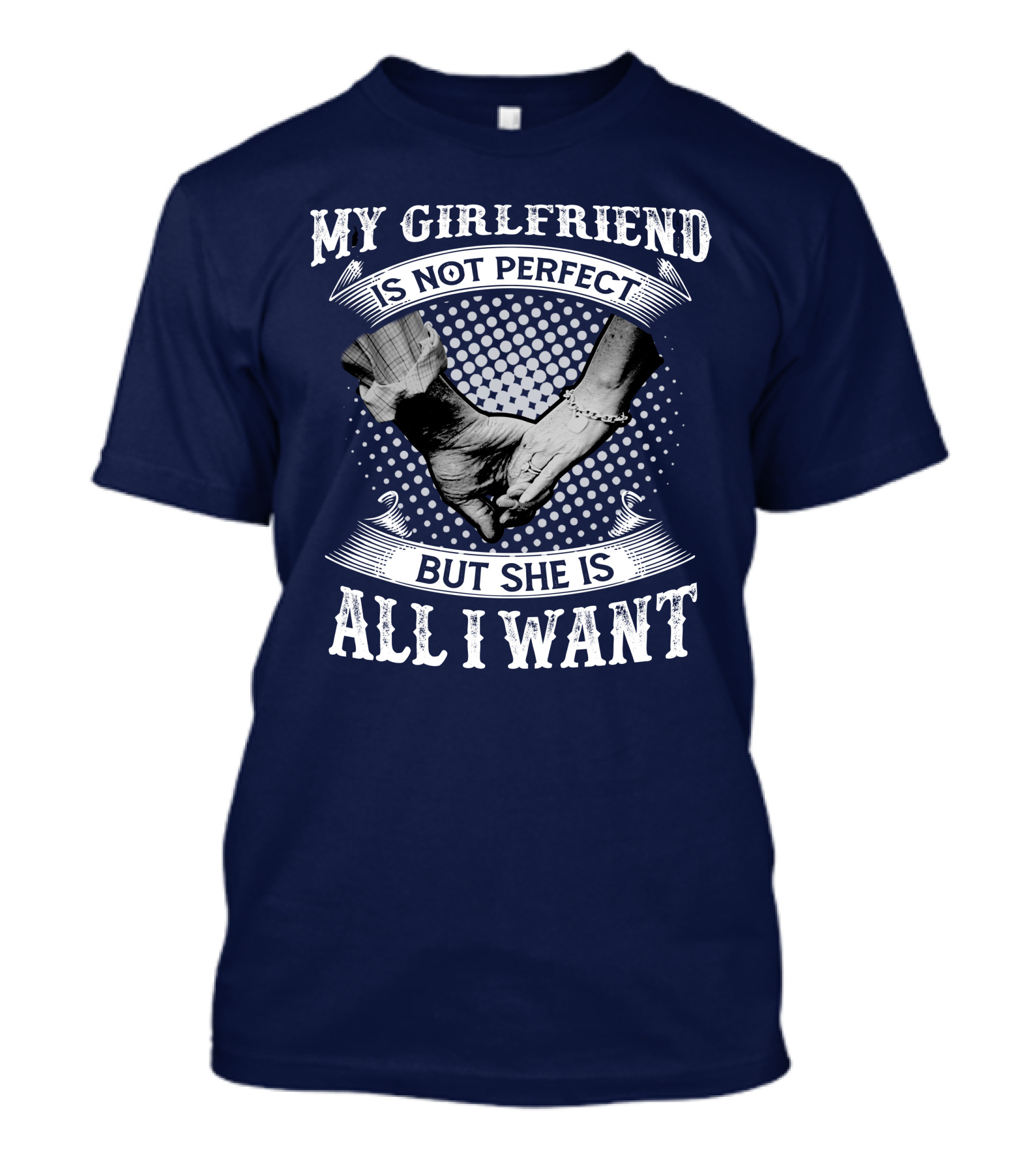 My Girlfriend Is Not Perfect But She Is All I Want Holding Hands T-Shirt