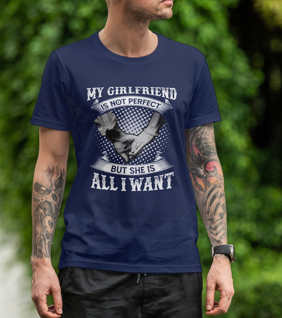 My Girlfriend Is Not Perfect But She Is All I Want Holding Hands T-Shirt