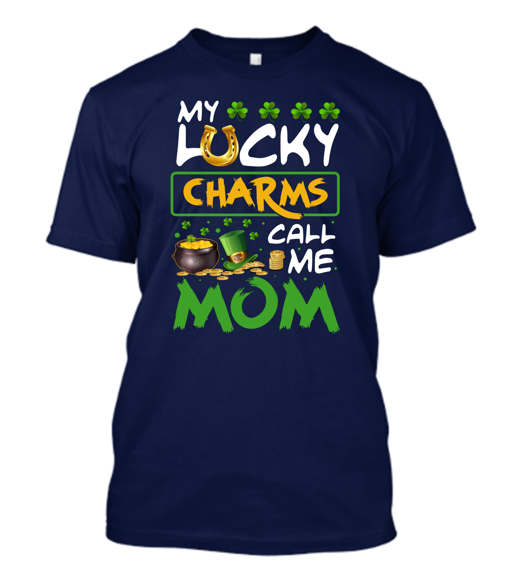My Lucky Charms Call Me Mom Horseshoe Shamrocks Pot Of Gold Coins Green Hat T-Shirt