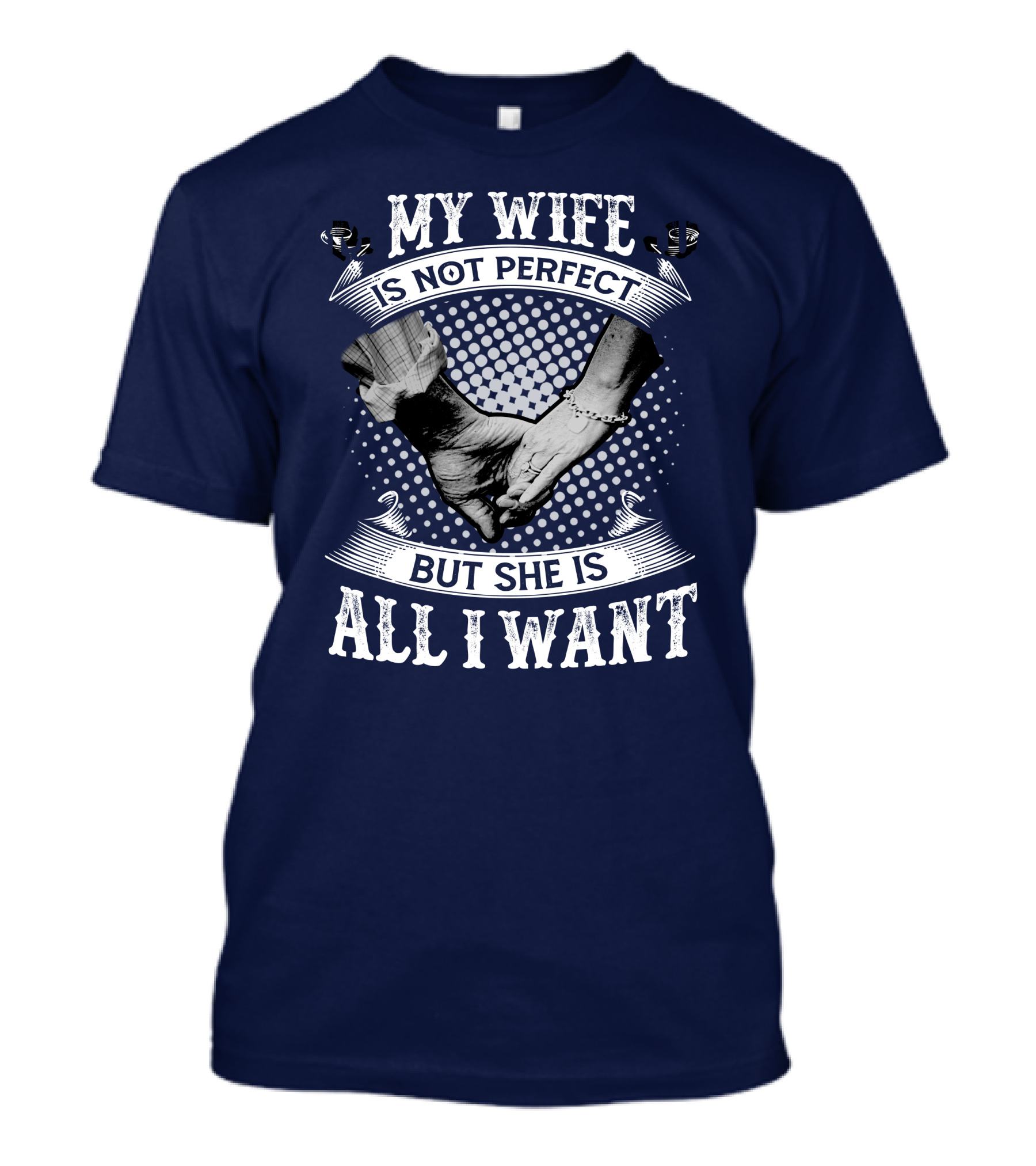My Wife Is Not Perfect But She Is All I Want Holding Hands T-Shirt