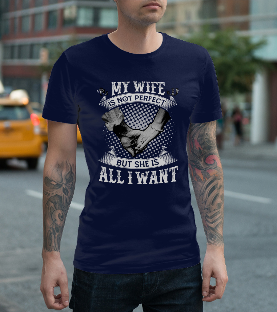 My Wife Is Not Perfect But She Is All I Want Holding Hands T-Shirt
